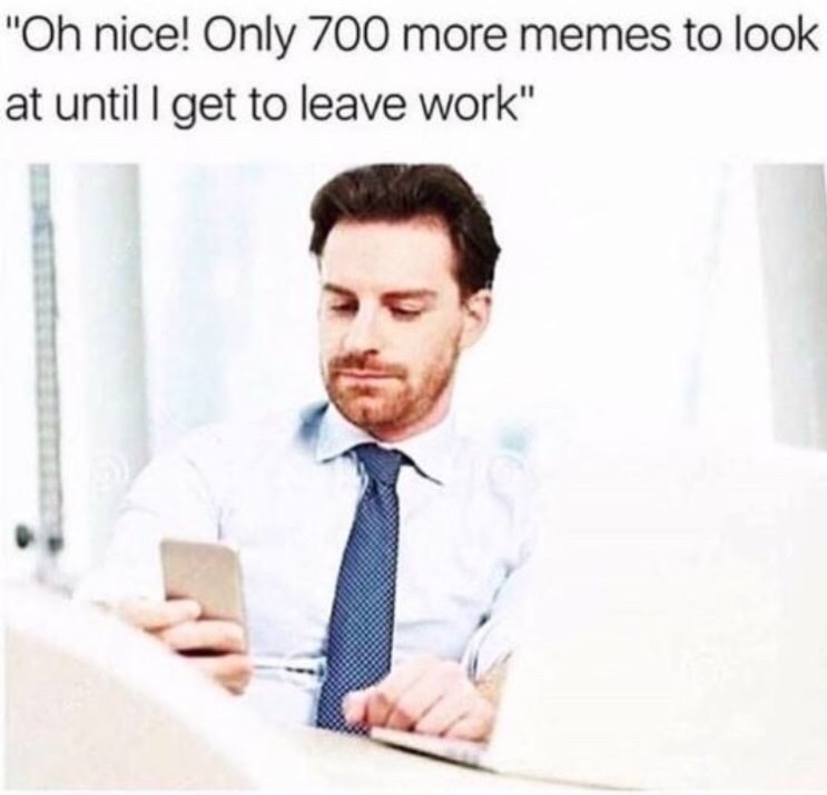 Dank meme about looking at memes at work and then going home