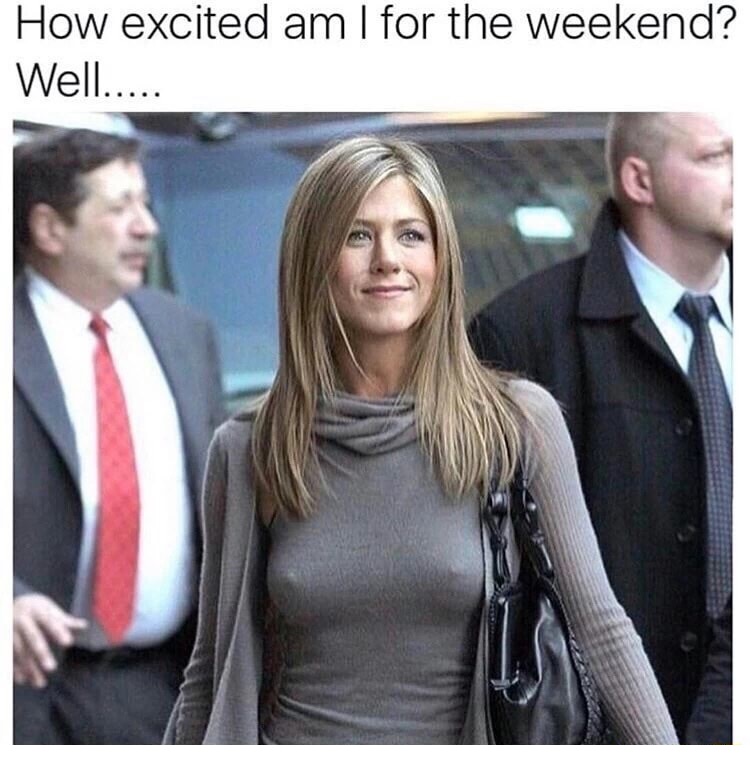 jennifer aniston pokies - How excited am I for the weekend? Well.....