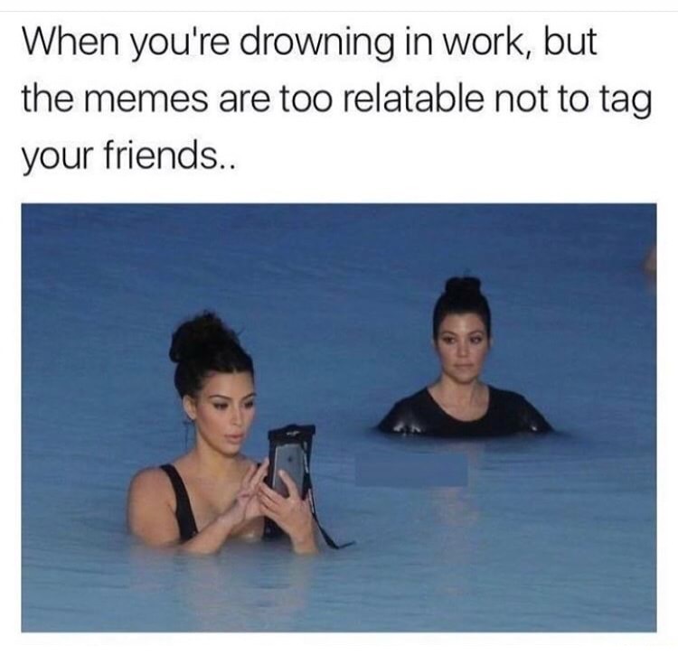 work best friend meme - When you're drowning in work, but the memes are too relatable not to tag your friends..