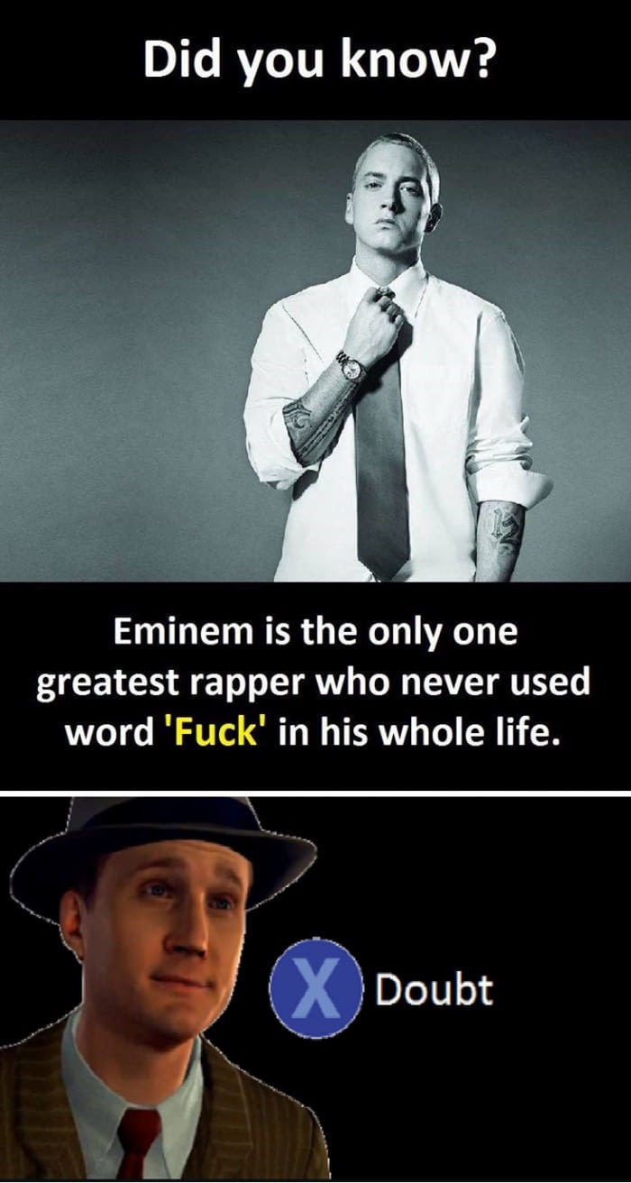 doubt meme reddit - Did you know? Eminem is the only one greatest rapper who never used word 'Fuck' in his whole life. Doubt
