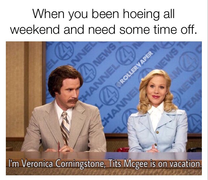 ron burgundy and veronica corningstone - When you been hoeing all weekend and need some time off. Sman Nne News Hannel 4 Channel New I'm Veronica Corningstone, Tits Mcgee is on vacation,