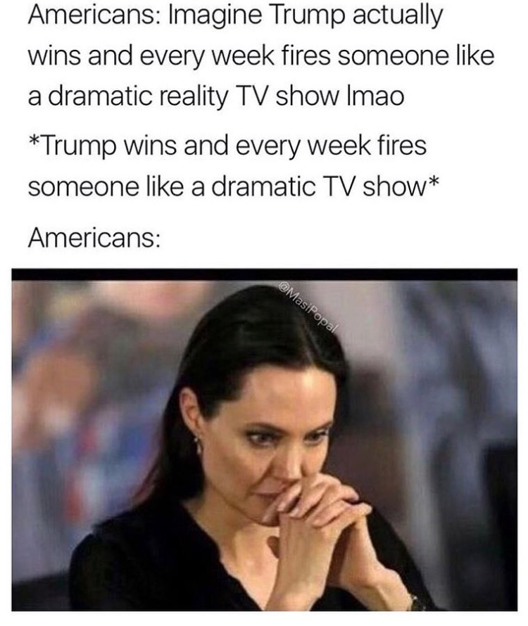 have baby fever - Americans Imagine Trump actually wins and every week fires someone a dramatic reality Tv show Imao Trump wins and every week fires someone a dramatic Tv show Americans