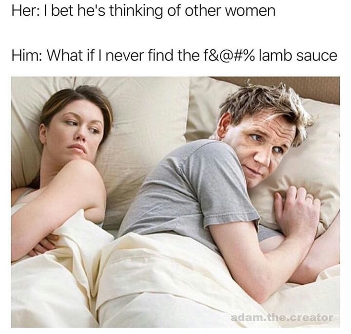 Savage memes - of a lamb sauce memes - Her I bet he's thinking of other women Him What if I never find the f&@#% lamb sauce adam.the.creator