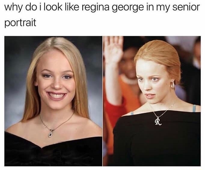 Savage memes - of a regina george meme - why do i look regina george in my senior portrait &