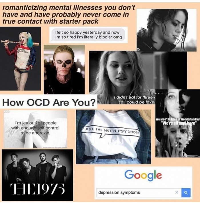 Savage memes - of a human behavior - romanticizing mental illnesses you don't have and have probably never come in true contact with starter pack I felt so happy yesterday and now I'm so tired I'm literally bipolar omg V How On A M I didn't eat for three 