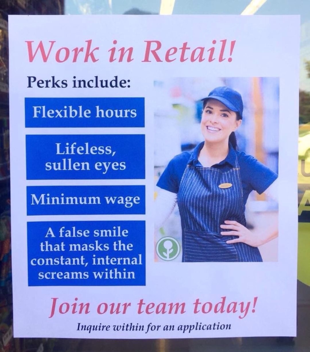 Savage memes - of a work in retail meme - Work in Retail! Perks include Flexible hours Lifeless, sullen eyes Minimum wage A false smile that masks the constant, internal screams within Join our team today! Inquire within for an application