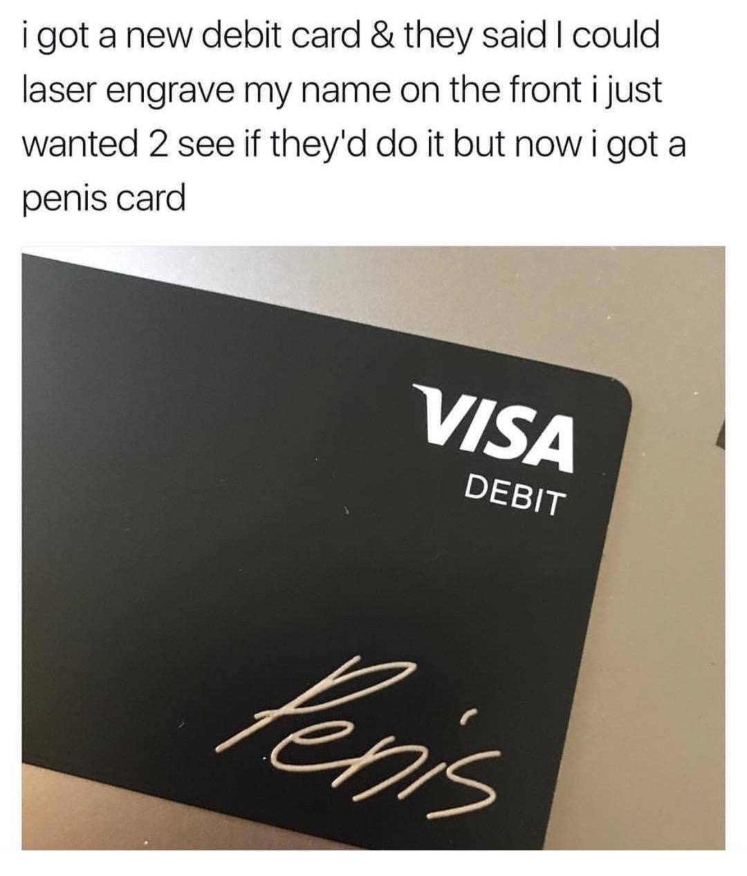 Savage memes - of a cash app card penis - i got a new debit card & they said I could laser engrave my name on the front i just wanted 2 see if they'd do it but now i got a penis card Visa Debit