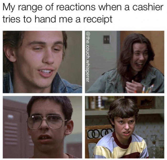 dank meme receipt meme - My range of reactions when a cashier tries to hand me a receipt .couch.whisperer
