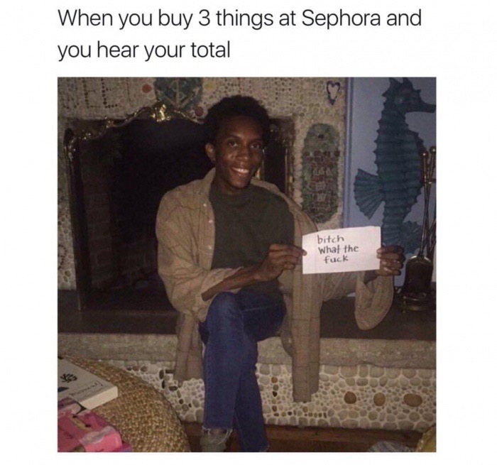 dank meme bitch what the fuck - When you buy 3 things at Sephora and you hear your total bitch What the fuck