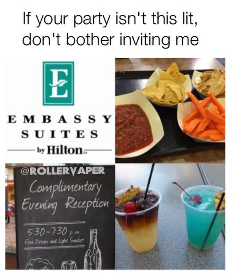 dank meme drink - If your party isn't this lit, don't bother inviting me Embassy Suites by Hilton Complimentary Evening Reception 530730 Free Drents and light Such