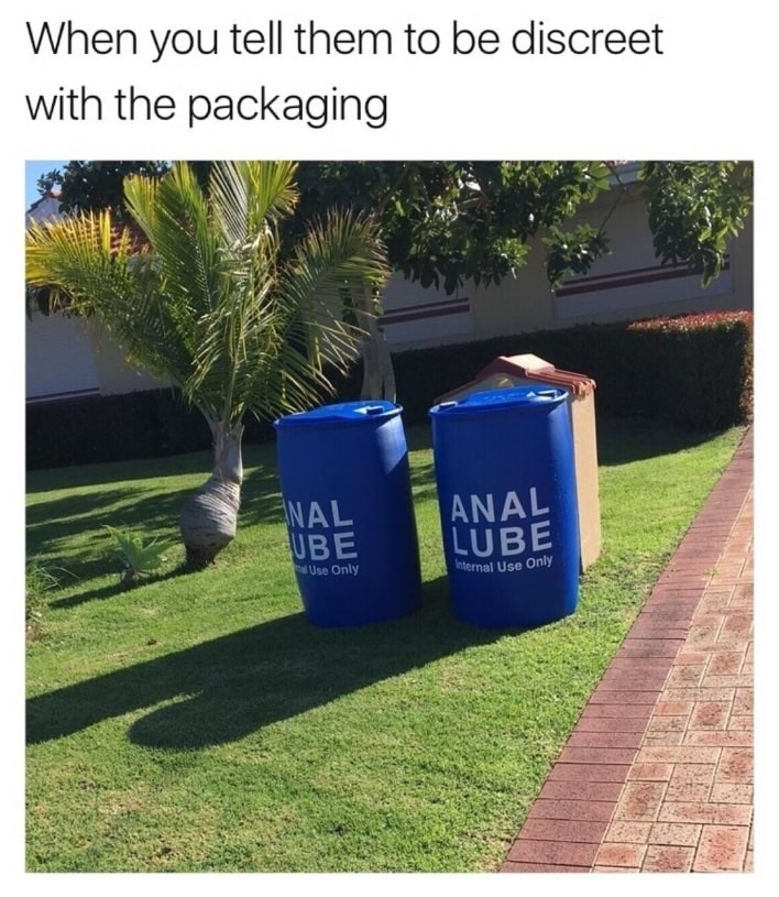 dank meme discreet shipping meme - When you tell them to be discreet with the packaging Nal Anal Lube Ube al Use Only Internal Use Only