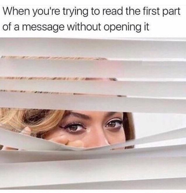 dank meme you re trying to read the first part of the message without opening it - When you're trying to read the first part of a message without opening it