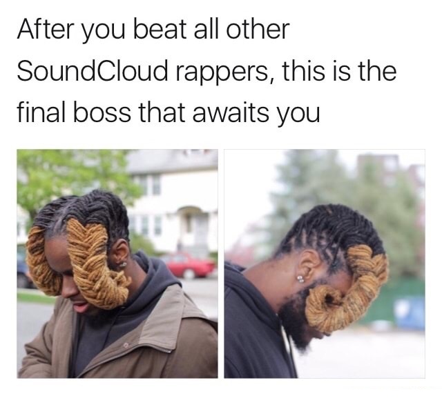 after you beat all - After you beat all other SoundCloud rappers, this is the final boss that awaits you