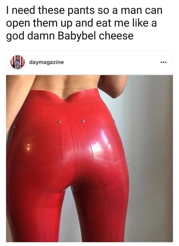 babybel cheese pants - I need these pants so a man can open them up and eat me a god damn Babybel cheese daymagazine