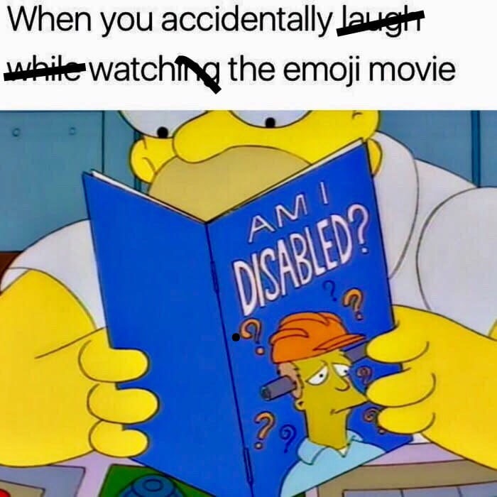 am i disabled - When you accidentally Lawigtet while watching the emoji movie Ami Disabled?