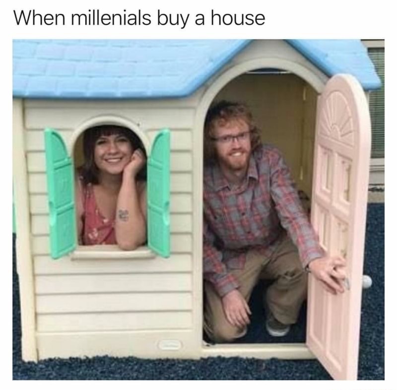 buying a house memes - When millenials buy a house