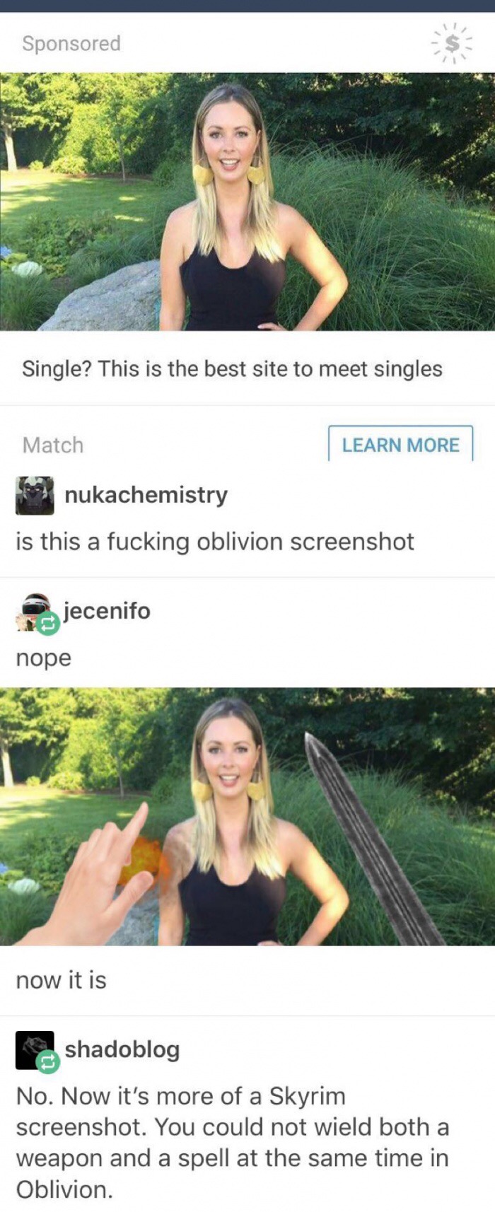 grass - Sponsored Single? This is the best site to meet singles Learn More Match nukachemistry is this a fucking oblivion screenshot Pjecenifo nope now it is shadoblog No. Now it's more of a Skyrim screenshot. You could not wield both a weapon and a spell