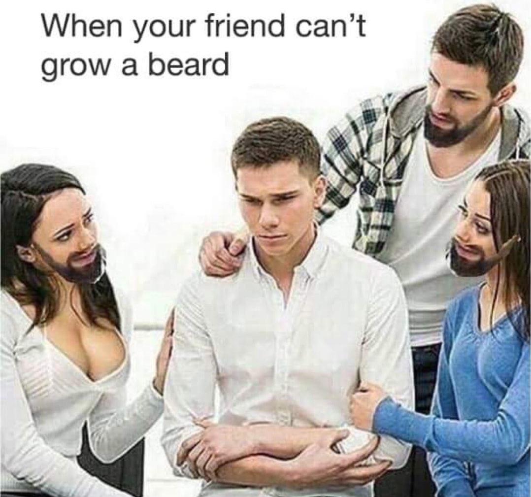 memes - you can t grow a beard - When your friend can't grow a beard