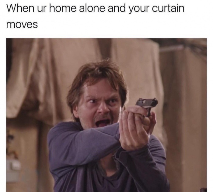 memes - ur home alone memes - When ur home alone and your curtain moves