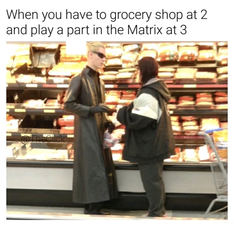 memes - resident evil memes - When you have to grocery shop at 2 and play a part in the Matrix at 3