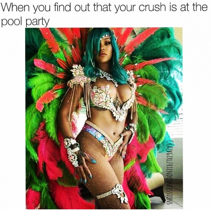 rihanna instagram carnival 2017 - When you find out that your crush is at the pool party Nas Crazygirlfriend Confessions