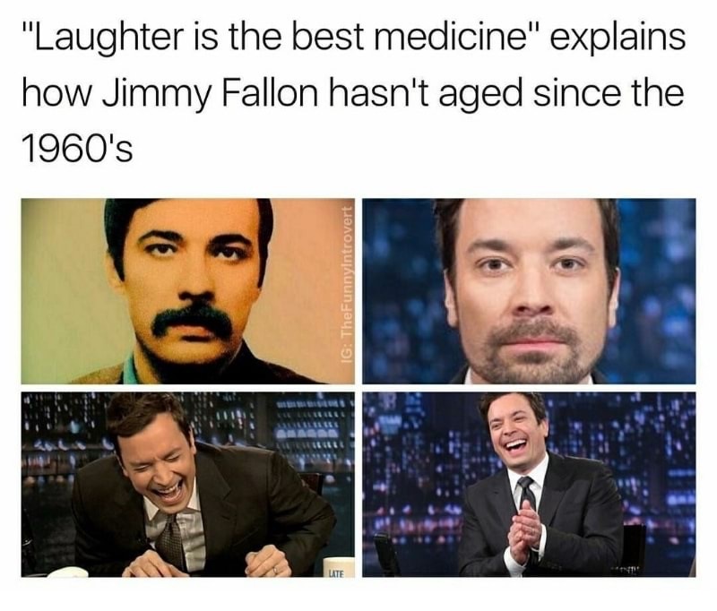 memes - jimmy fallon - "Laughter is the best medicine" explains how Jimmy Fallon hasn't aged since the 1960's Ig TheFunnyIntrovert