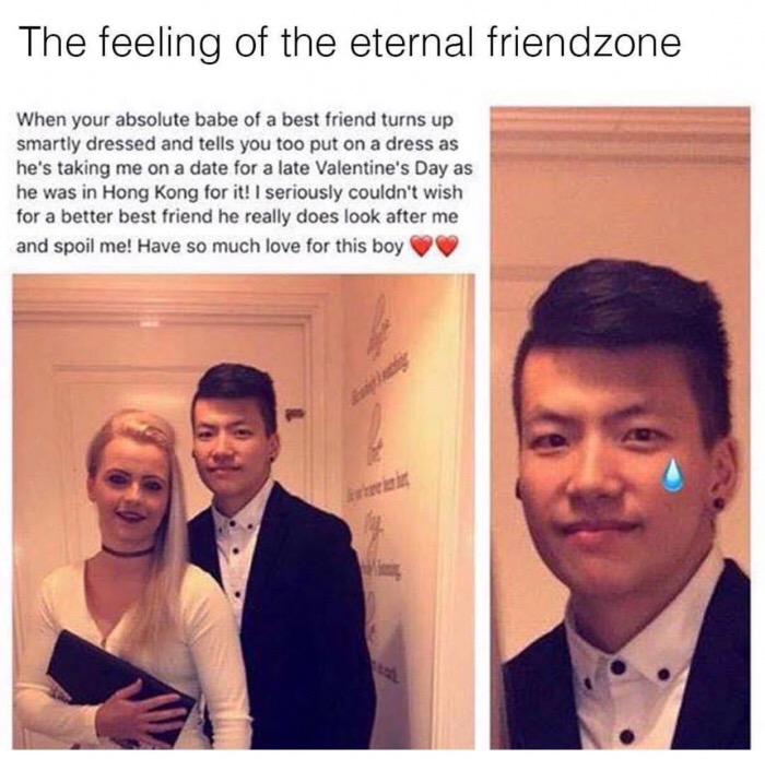 memes - moment of silence for our brother - The feeling of the eternal friendzone When your absolute babe of a best friend turns up smartly dressed and tells you too put on a dress as he's taking me on a date for a late Valentine's Day as he was in Hong K