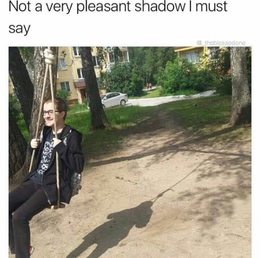 memes - shadow meme - Not a very pleasant shadow I must say theblessedono