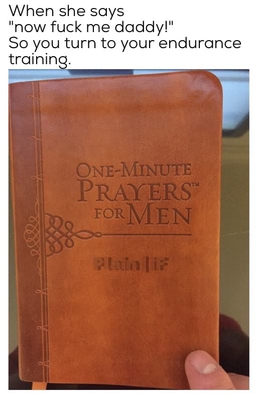 Meme about when she is ready and you need that endurance so you got your one minute prayer book out
