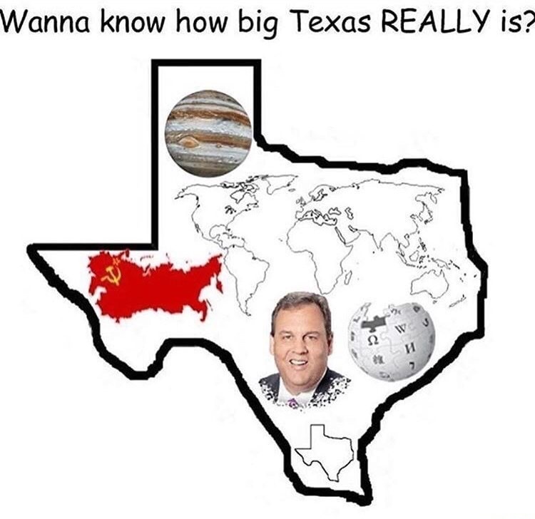 Meme joking about how huge Texas really is, fitting in there, the whole world, Russia, Wikipedia, Jupiter and Chris Christie, as well as a whole another state of Texas.