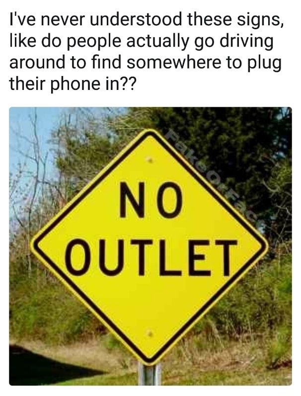 Meme questioning the veracity of NO OUTLET signs