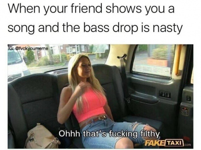 Meme about those dirty bass drops.