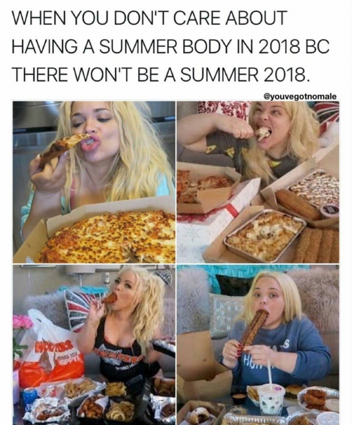 blond - When You Don'T Care About Having A Summer Body In 2018 Bc There Won'T Be A Summer 2018.