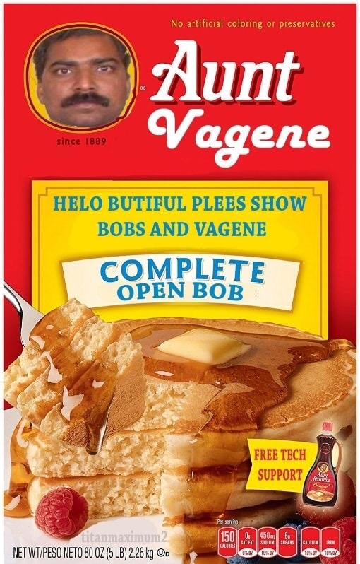 aunt jemima - No artificial coloring or preservatives Aunt Vagene since 1889 Helo Butiful Plees Show Bobs And Vagene Complete Open Bob Free Tech Support Jamm Par string fitanmaximum2 Net WtPeso Neto 80 Oz 5 Lb 2.26 kg Oo Non
