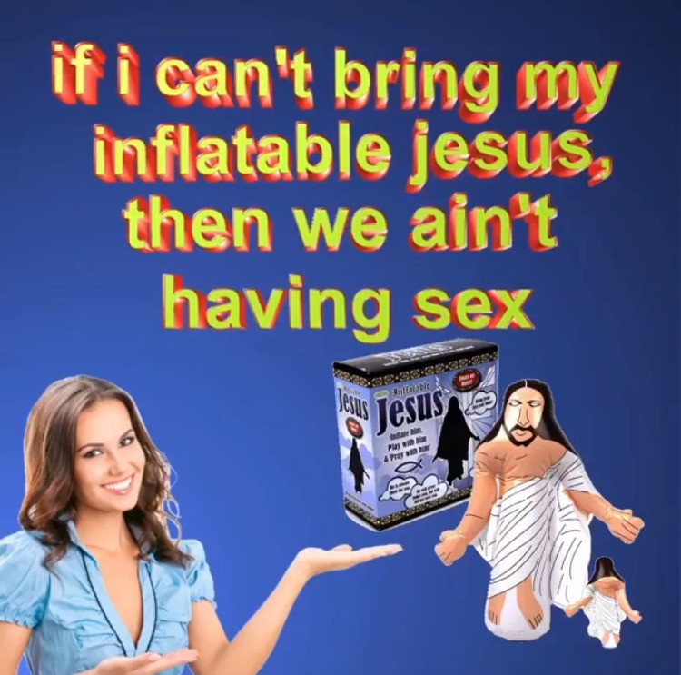 inflatable jesus - if i can't bring my inflatable jesys, then we ain't having sex Intratte Jesus Tesus
