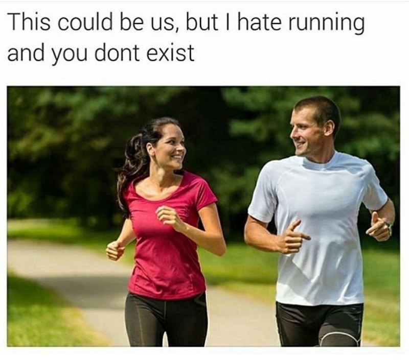 dank memes relationships - This could be us, but I hate running and you dont exist