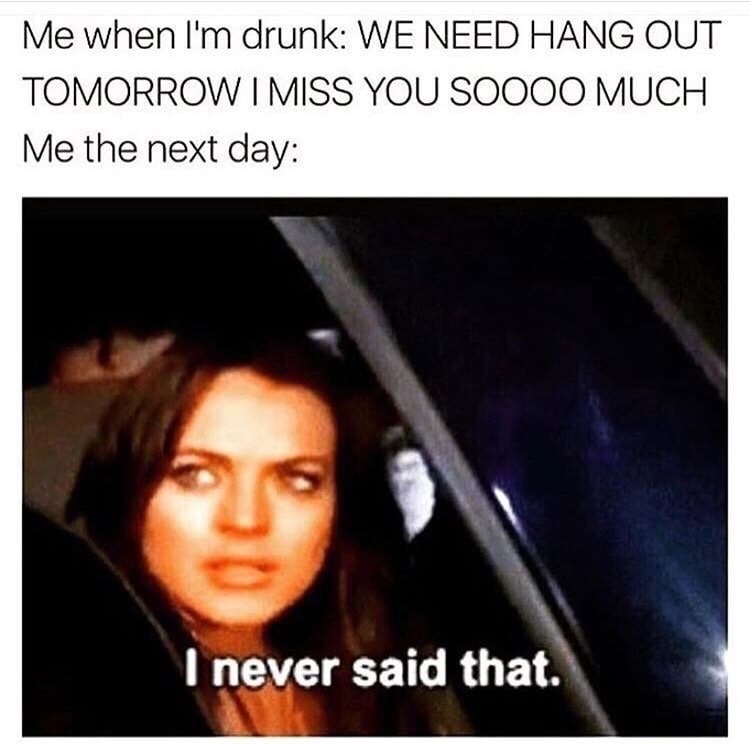 Meme about things you never said while drunk.