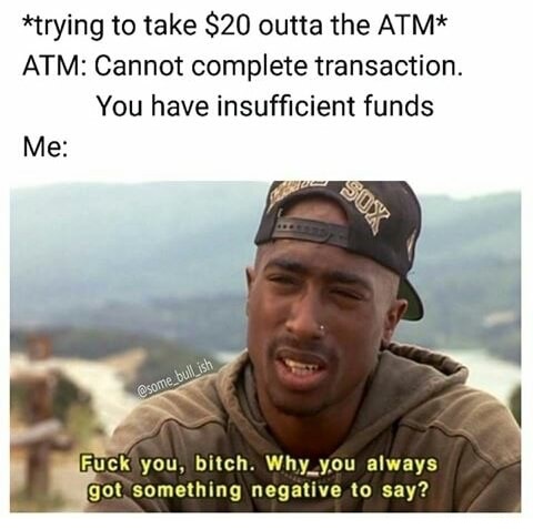 Tupac meme about the ATM being a bitch for $20