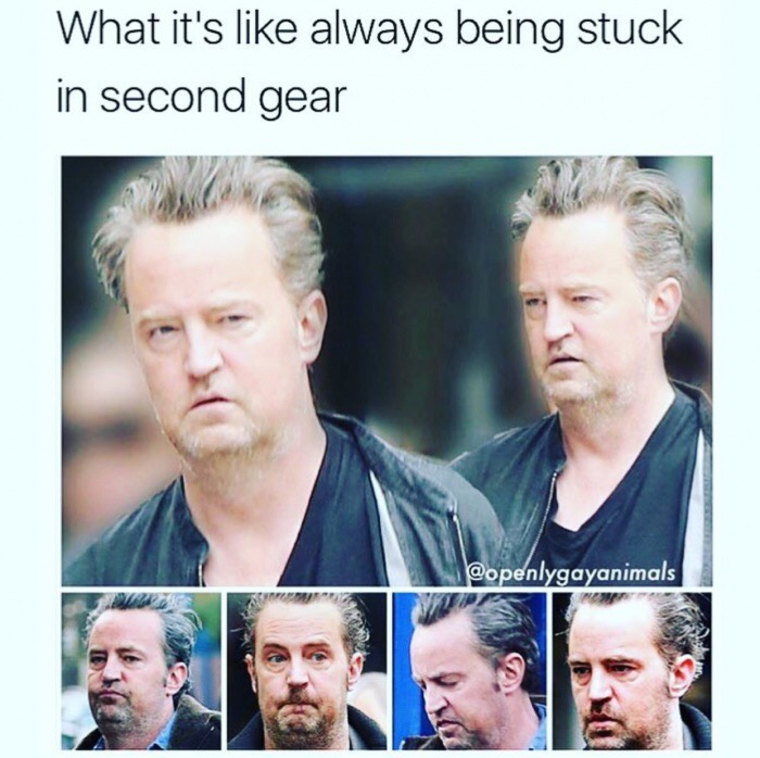 Matthew Perry meme about always being stuck in second gear.