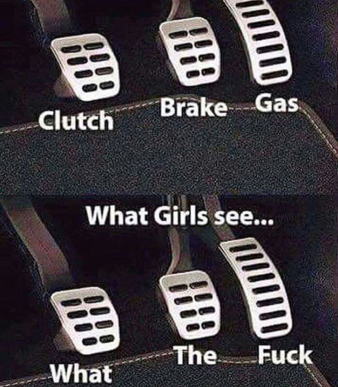 Meme about how girls see the pedals in a manual transmission car.