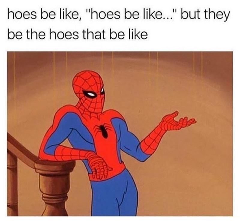 Confident spiderman meme bout how hoes be like..