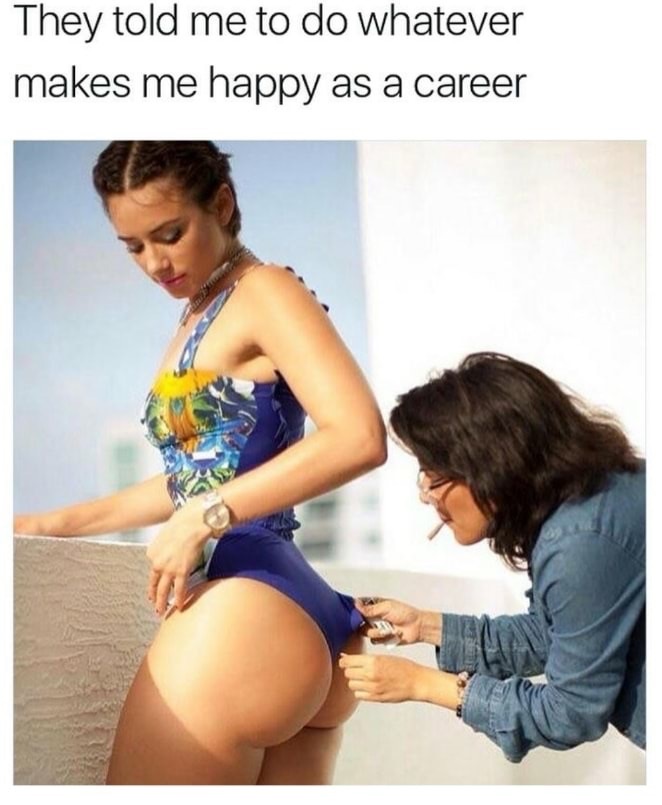 memes - shoulder - They told me to do whatever makes me happy as a career