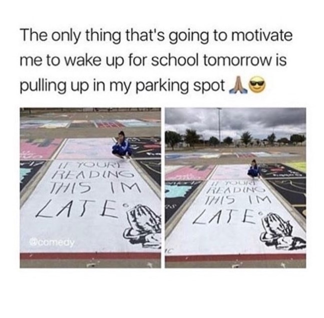 memes - screw child support meme - The only thing that's going to motivate me to wake up for school tomorrow is pulling up in my parking spot Ab 17 Your Keading This Im Laten Ladino This Im Lates comedy