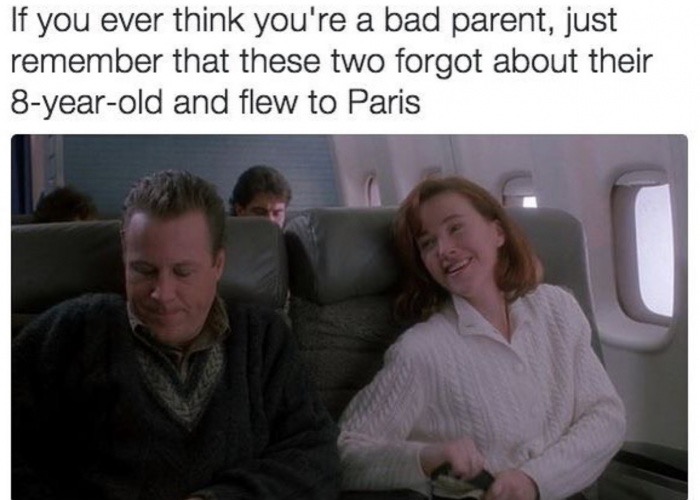 memes - presentation - If you ever think you're a bad parent, just remember that these two forgot about their 8yearold and flew to Paris