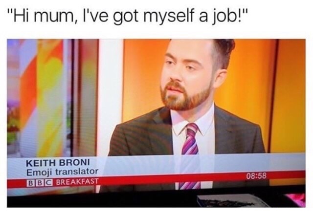 memes - emoji translator meme - "Hi mum, I've got myself a job!" Keith Broni Emoji translator Bbc Breakfast