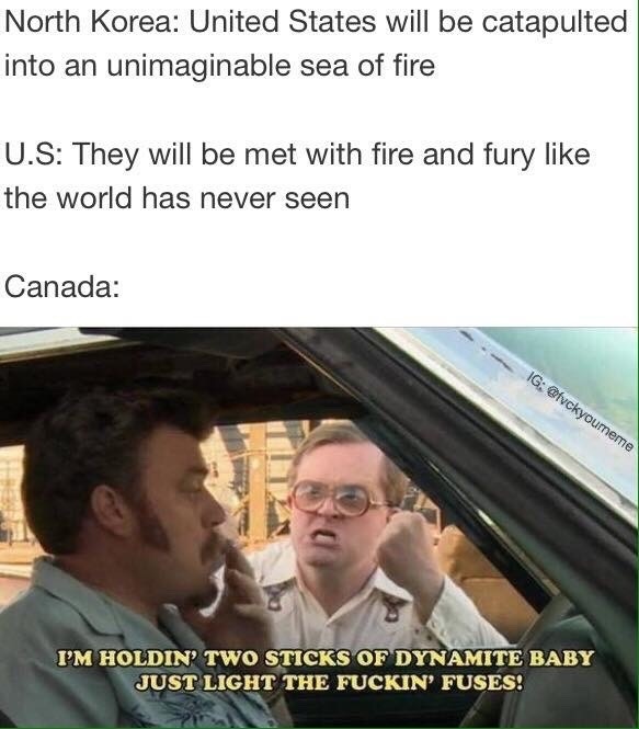 memes - tpb bubbles mad - North Korea United States will be catapulted into an unimaginable sea of fire U.S They will be met with fire and fury the world has never seen Canada Ig I'M Holdin' Two Sticks Of Dynamite Baby Just Light The Fuckin' Fuses!