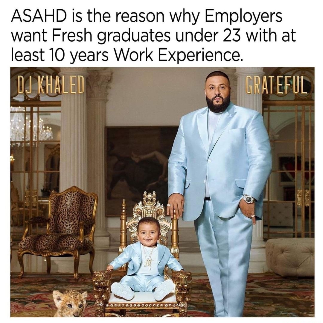 memes - dj khaled grateful cover art - Asahd is the reason why Employers want Fresh graduates under 23 with at least 10 years Work Experience. Grateful