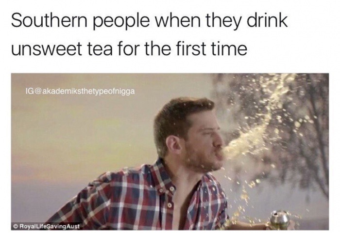 memes - southern memes - Southern people when they drink unsweet tea for the first time Ig RoyalLifeSavingAust