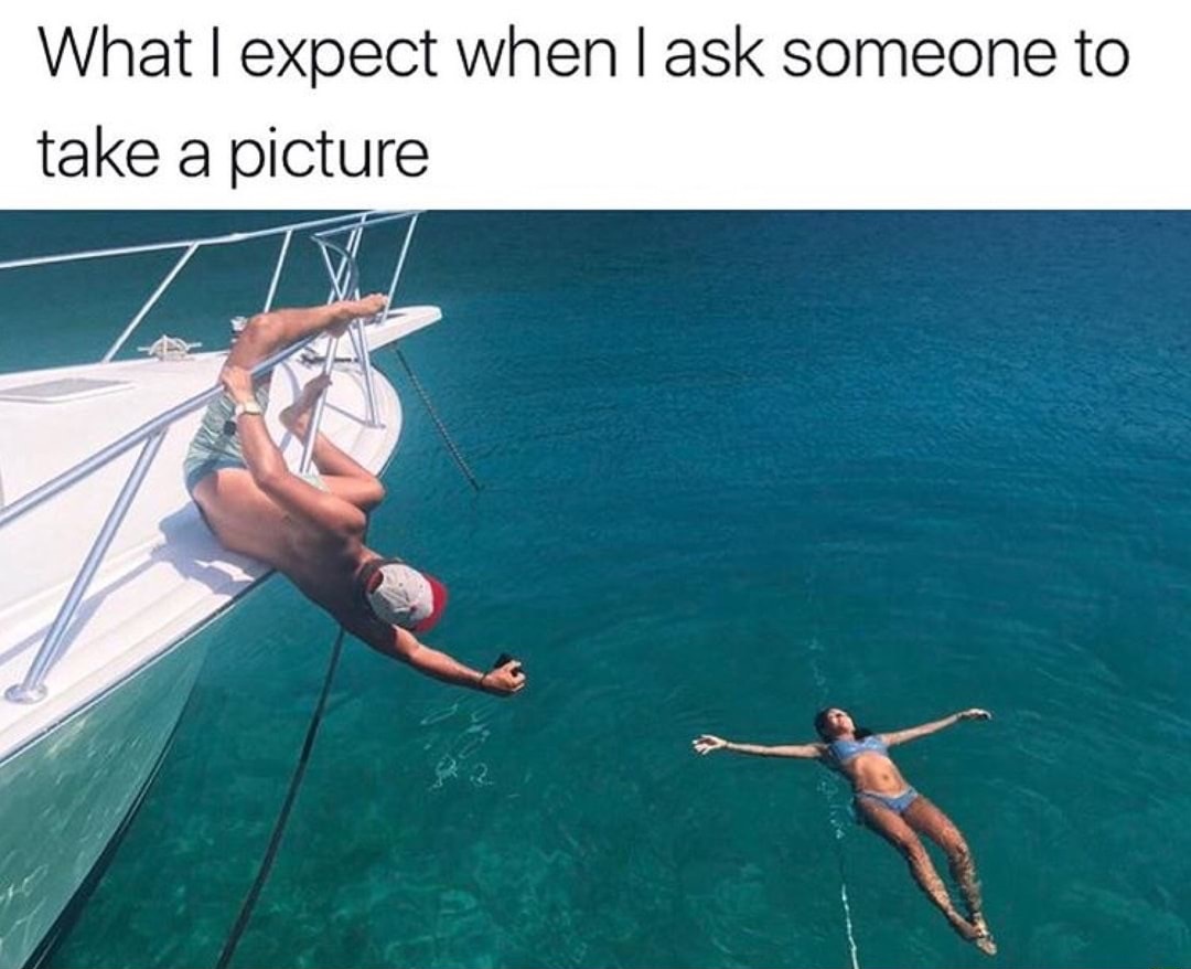 meme stream - instagram boyfriend - What I expect when I ask someone to take a picture