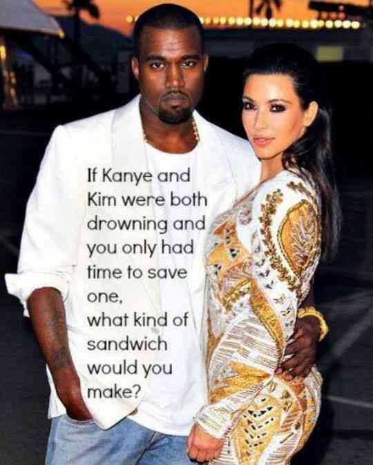 kim kardashian romantic kanye west - Seos..... If Kanye and Kim were both drowning and you only had time to save one, what kind of sandwich would you make?